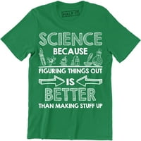 Znanost, jer shvatiti stvari je bolje nego napraviti Mušku majicu od materijala.