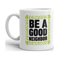 Budi dobar susjed tisak jedinstvena zabavna noviteta čaj od kave keramička šalica uredska šalica oz